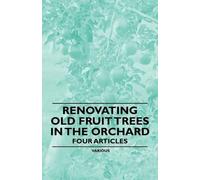 Various Renovating Old Fruit Trees in the Orchard - Four Articles (Tascabile)