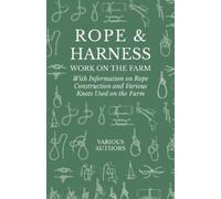 Various Rope and Harness Work on the Farm - With Information on Rope (Tascabile)