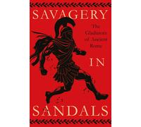 Various Savagery in Sandals: The Gladiators of Ancient Rome (Copertina rigida)