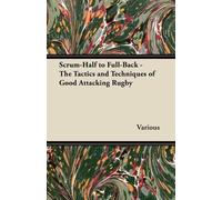 Various Scrum-Half to Full-Back - The Tactics and Techniques of Good (Tascabile)