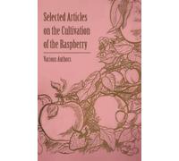 Various Selected Articles on the Cultivation of the Raspberry (Tascabile)