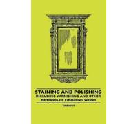 Various Staining And Polishing - Including Varnishing And Oth (Copertina rigida)
