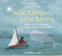 Stille Klänge - Leise Reisen: Lieder zum Entspannen, Träumen, Malen und Tanzen
