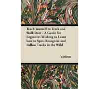 Various Teach Yourself to Track and Stalk Deer - A Guide for Beginne (Tascabile)