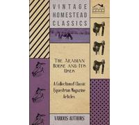 Various The Arabian Horse and Its Uses - A Collection of Classic Equ (Tascabile)