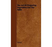Various The Art Of Preparing Vegetables For The Table (Tascabile)