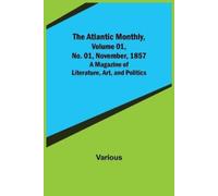 Various The Atlantic Monthly, Volume 01, No. 01, November, 1857; A M (Tascabile)