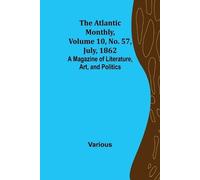 Various The Atlantic Monthly, Volume 10, No. 57, July, 1862; A Magaz (Tascabile)