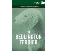 Various The Bedlington Terrier - A Complete Anthology of the Dog - (Tascabile)