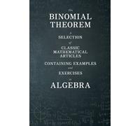 Various The Binomial Theorem - A Selection of Classic Mathematical A (Tascabile)