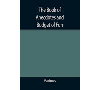Various The Book of Anecdotes and Budget of Fun; containing a collec (Tascabile)