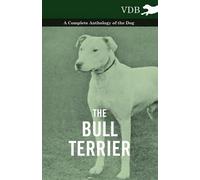 Various The Bull Terrier - A Complete Anthology of the Dog - (Tascabile)