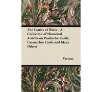 Various The Castles of Wales - A Collection of Historical Articles o (Tascabile)