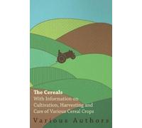 , Various The Cereals - With Information on Cultivation, Harvesting (Tascabile)