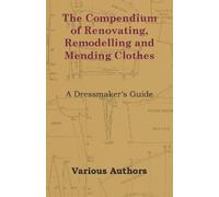 Various The Compendium of Renovating, Remodelling and Mending Clothe (Tascabile)