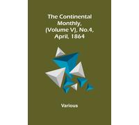 Various The Continental Monthly, (Volume V), No.4, April, 1864 Book NUOVO