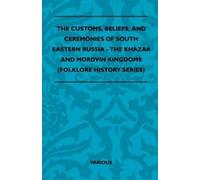. Various The Customs, Beliefs, And Ceremonies Of South Eastern Russ (Tascabile)