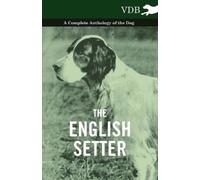 Various The English Setter - A Complete Anthology of the Dog (Tascabile)