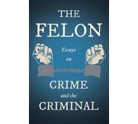 Various The Felon - Essays on Crime and the Criminal (Tascabile)