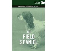Various The Field Spaniel - A Complete Anthology of the Dog (Tascabile)