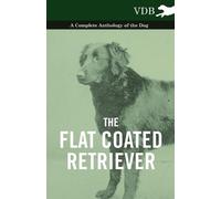 Various The Flat Coated Retriever - A Complete Anthology of the Dog (Tascabile)