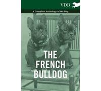 Various The French BullDog A Complete Anthology of the Dog (Tascabile)