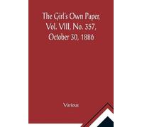 Various The Girl's Own Paper, Vol. VIII, No. 357, October 30, 1886 (Tascabile)