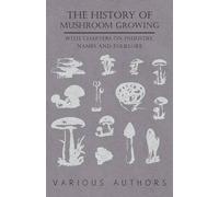 Various The History Mushroom Growing - With Chapters on Industry, Na (Tascabile)