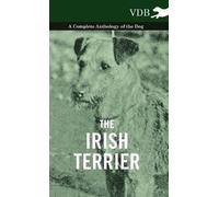 Various The Irish Terrier - A Complete Anthology of the Dog (Copertina rigida)
