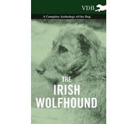 Various The Irish Wolfhound - A Complete Anthology of the Dog (Copertina rigida)