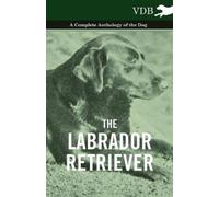 Various The Labrador Retriever - A Complete Anthology of the Dog (Tascabile)