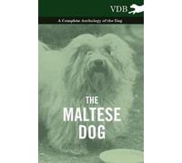 Various The Maltese Dog A Complete Anthology of the Dog (Tascabile)