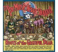 Various The Music Never Stopped: ROOTS of the GRATEFUL DEAD (CD) Album