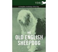 Various The Old English SheepDog A Complete Anthology of the Dog (Tascabile)