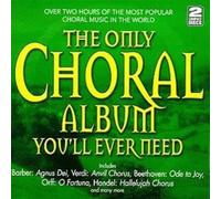 Various Composers The Only Choral Album You'll Ever Need (CD) Album