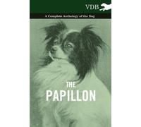 Various The Papillon - A Complete Anthology of the Dog (Tascabile)