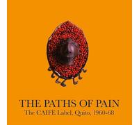 Various - The Paths Of Pain, The CAIFE Label, Quito, 1960-68