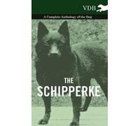 Various The Schipperke - A Complete Anthology of the Dog (Copertina rigida)