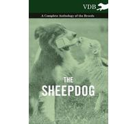 Various The Sheepdog - A Complete Anthology of the Breeds (Tascabile)