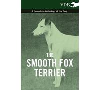 Various The Smooth Fox Terrier - A Complete Anthology of the Dog (Tascabile)
