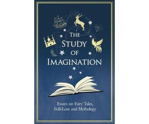 Various The Study of Imagination - Essays on Fairy Tales, Folk-Lore (Tascabile)