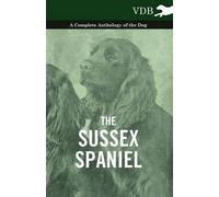 Various The Sussex Spaniel - A Complete Anthology of the Dog (Tascabile)