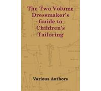 Various The Two Volume Dressmaker's Guide to Children's Tailoring (Tascabile)