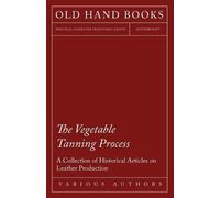 Various The Vegetable Tanning Process - A Collection of Historical A (Tascabile)