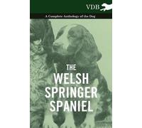 Various The Welsh Springer Spaniel - A Complete Anthology of the Dog (Tascabile)