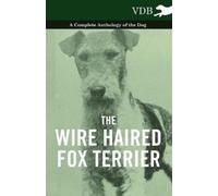 Various The Wire Haired Fox Terrier - A Complete Anthology of the Do (Tascabile)