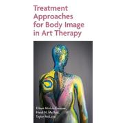Various Treatment Approaches for Body Image in Art Therapy (Tascabile)