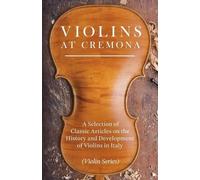Various Violins at Cremona - A Selection of Classic Articles on the (Tascabile)