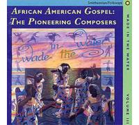Various Wade In The Water Vol. 3: African American Gospel: The Pioneering C (CD)