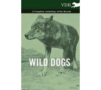 Various Wild Dogs - A Complete Anthology of the Breeds (Tascabile)
